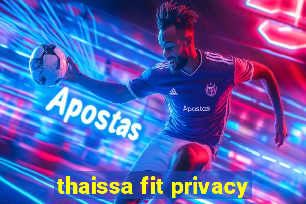 thaissa fit privacy